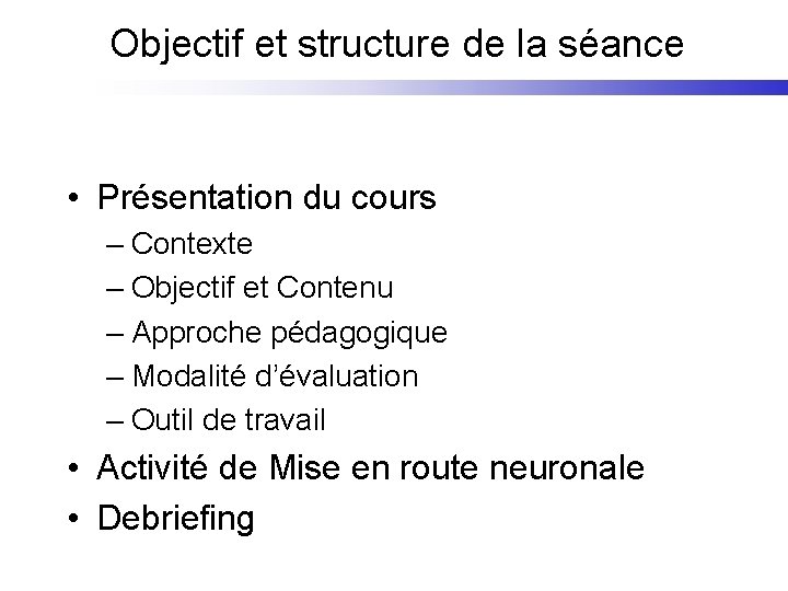Objectif et structure de la séance • Présentation du cours – Contexte – Objectif