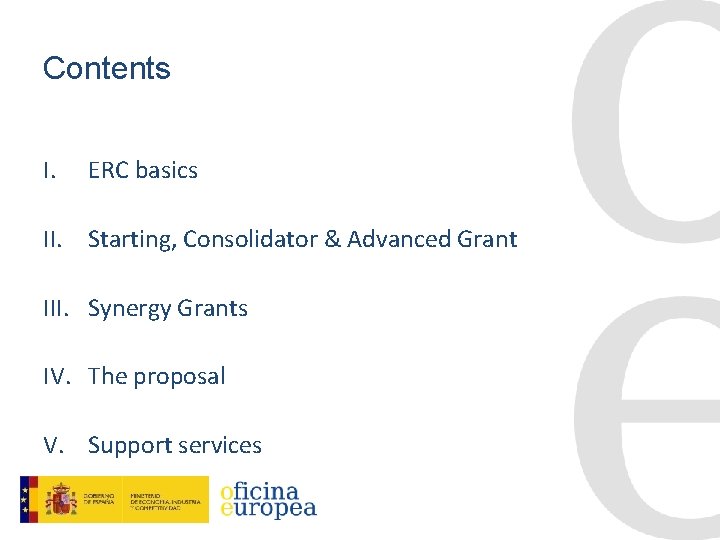 Contents I. ERC basics II. Starting, Consolidator & Advanced Grant III. Synergy Grants IV.