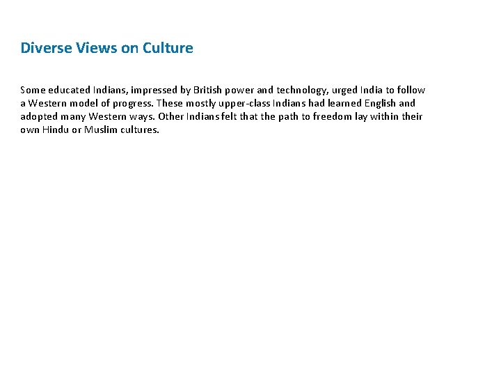 Diverse Views on Culture Some educated Indians, impressed by British power and technology, urged