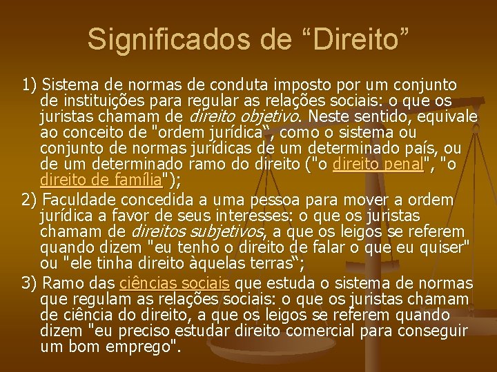 Significados de “Direito” 1) Sistema de normas de conduta imposto por um conjunto de