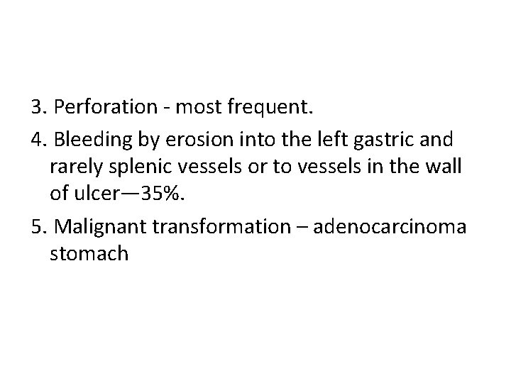 3. Perforation - most frequent. 4. Bleeding by erosion into the left gastric and