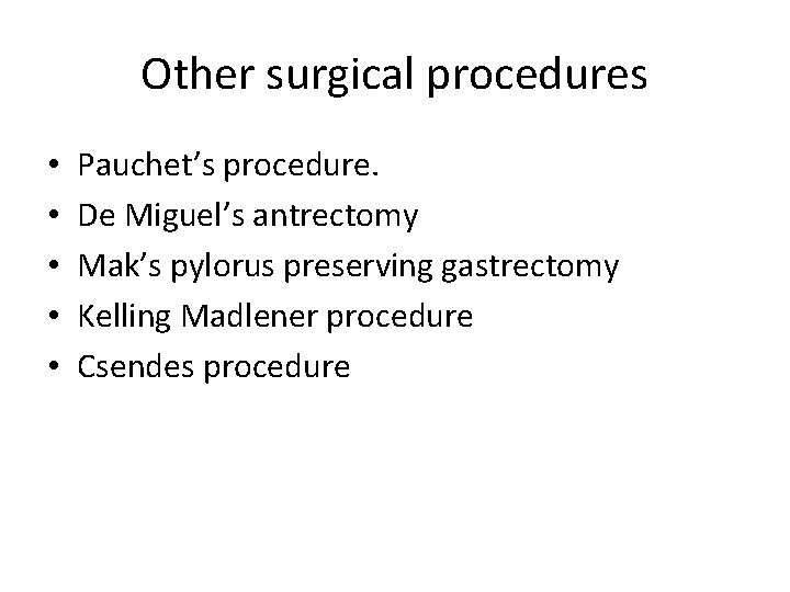 Other surgical procedures • • • Pauchet’s procedure. De Miguel’s antrectomy Mak’s pylorus preserving