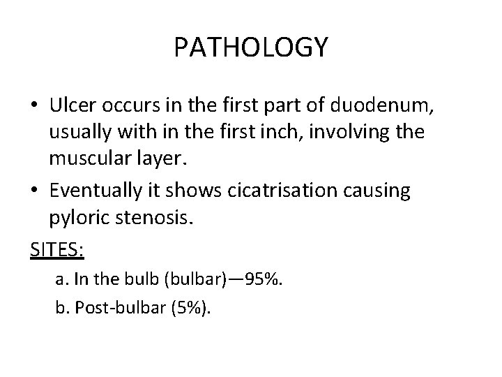 PATHOLOGY • Ulcer occurs in the first part of duodenum, usually with in the