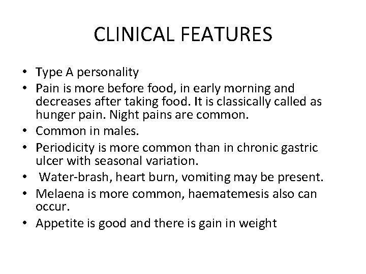 CLINICAL FEATURES • Type A personality • Pain is more before food, in early