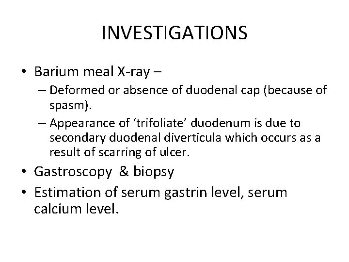 INVESTIGATIONS • Barium meal X-ray – – Deformed or absence of duodenal cap (because
