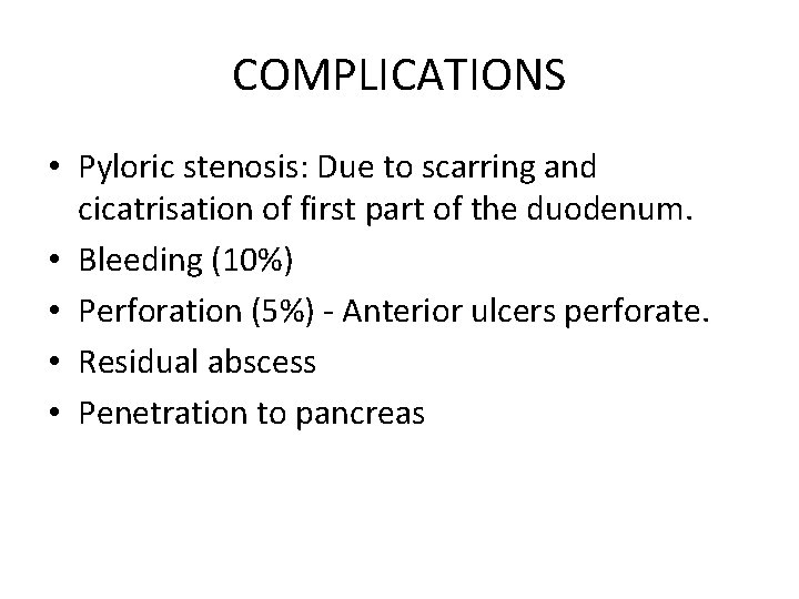 COMPLICATIONS • Pyloric stenosis: Due to scarring and cicatrisation of first part of the