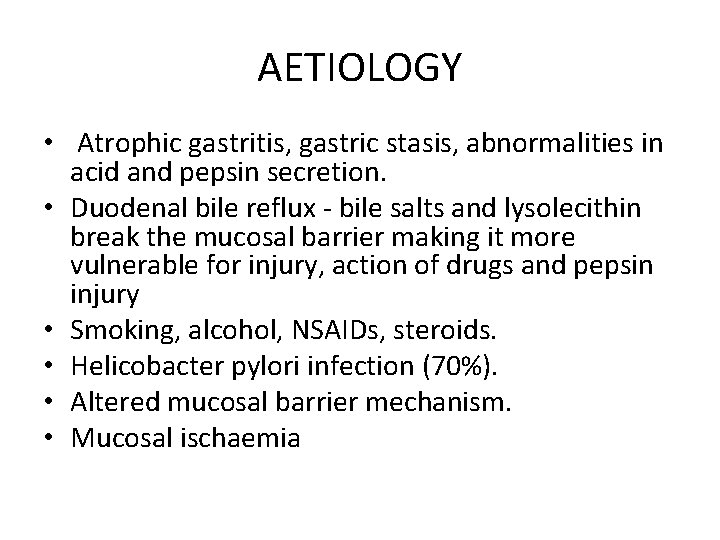 AETIOLOGY • Atrophic gastritis, gastric stasis, abnormalities in acid and pepsin secretion. • Duodenal