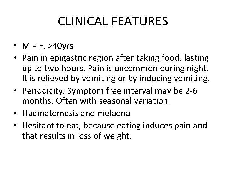 CLINICAL FEATURES • M = F, >40 yrs • Pain in epigastric region after