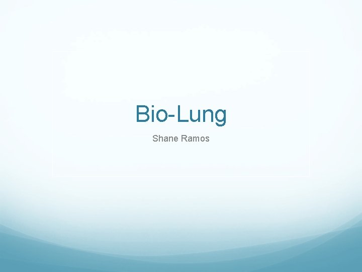 Bio-Lung Shane Ramos 