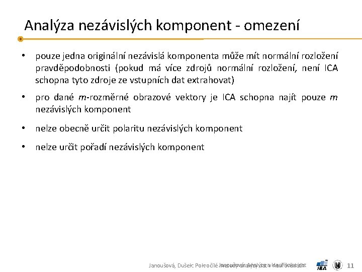 Analýza nezávislých komponent - omezení • pouze jedna originální nezávislá komponenta může mít normální