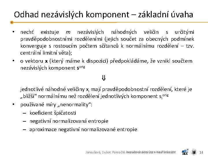 Odhad nezávislých komponent – základní úvaha • nechť existuje m nezávislých náhodných veličin s