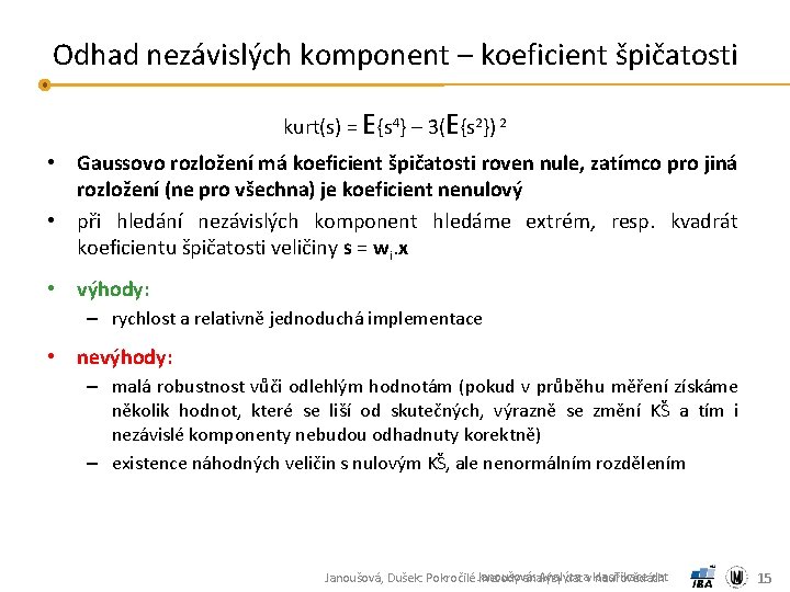 Odhad nezávislých komponent – koeficient špičatosti kurt(s) = E{s 4} – 3(E{s 2}) 2