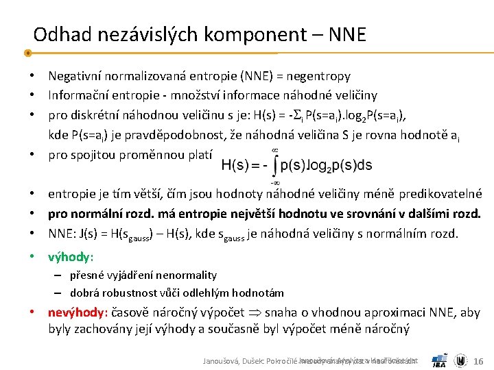 Odhad nezávislých komponent – NNE • Negativní normalizovaná entropie (NNE) = negentropy • Informační