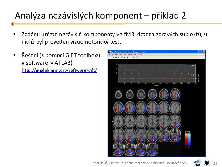 Analýza nezávislých komponent – příklad 2 • Zadání: určete nezávislé komponenty ve f. MRI