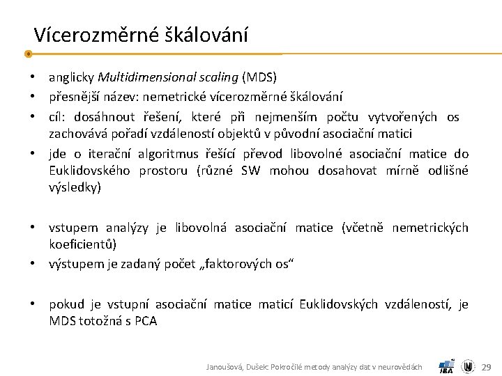 Vícerozměrné škálování • anglicky Multidimensional scaling (MDS) • přesnější název: nemetrické vícerozměrné škálování •