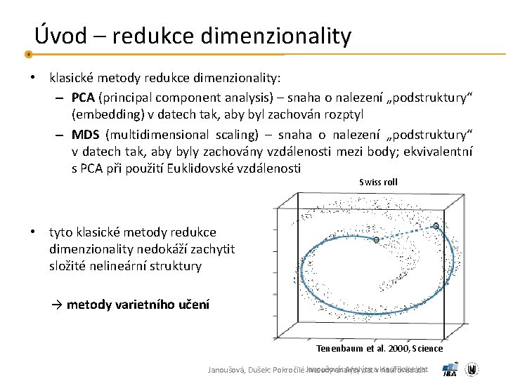 Úvod – redukce dimenzionality • klasické metody redukce dimenzionality: – PCA (principal component analysis)
