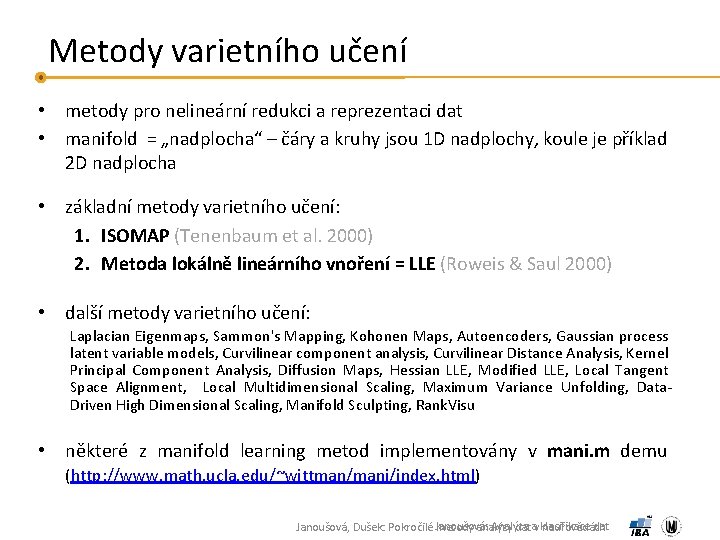 Metody varietního učení • metody pro nelineární redukci a reprezentaci dat • manifold =