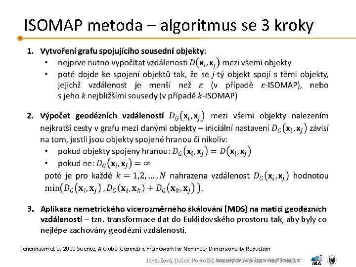 ISOMAP metoda – algoritmus se 3 kroky 3. Aplikace nemetrického vícerozměrného škálování (MDS) na