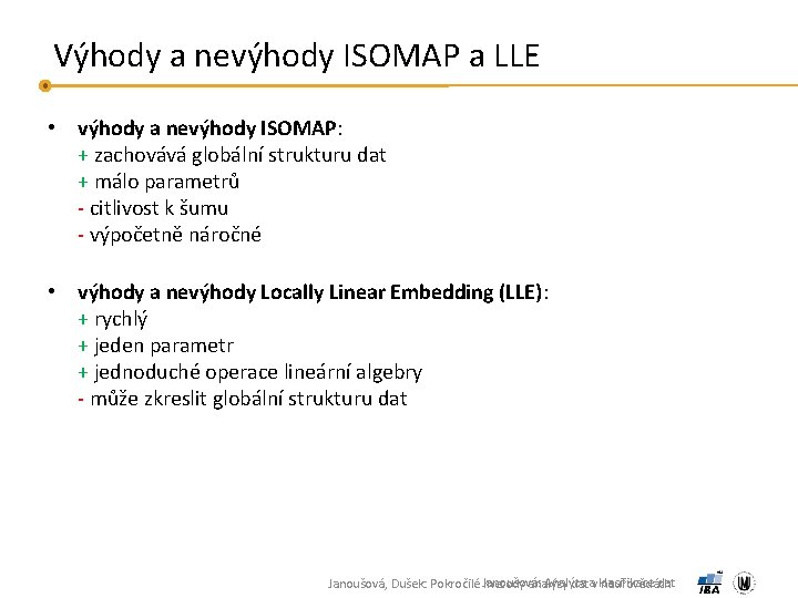 Výhody a nevýhody ISOMAP a LLE • výhody a nevýhody ISOMAP: + zachovává globální