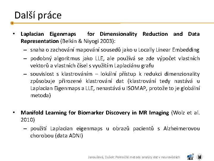 Další práce • Laplacian Eigenmaps for Dimensionality Reduction and Data Representation (Belkin & Niyogi