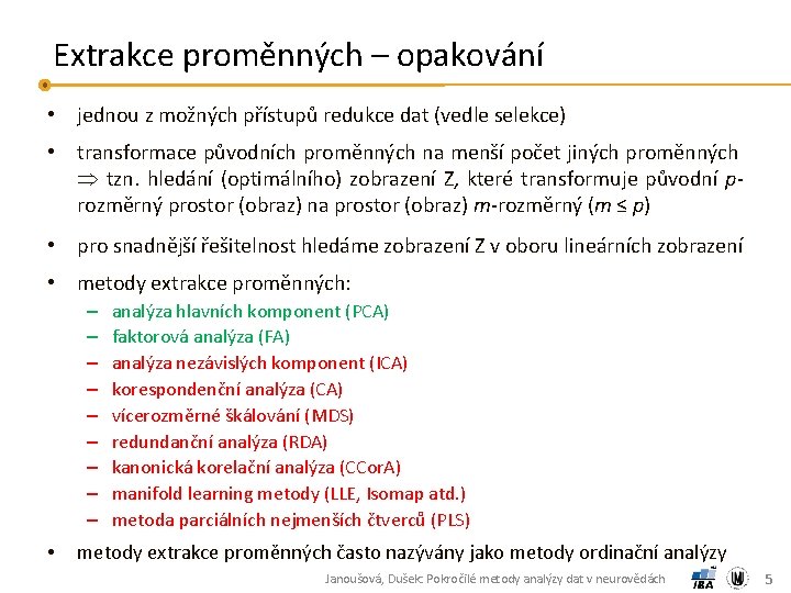 Extrakce proměnných – opakování • jednou z možných přístupů redukce dat (vedle selekce) •