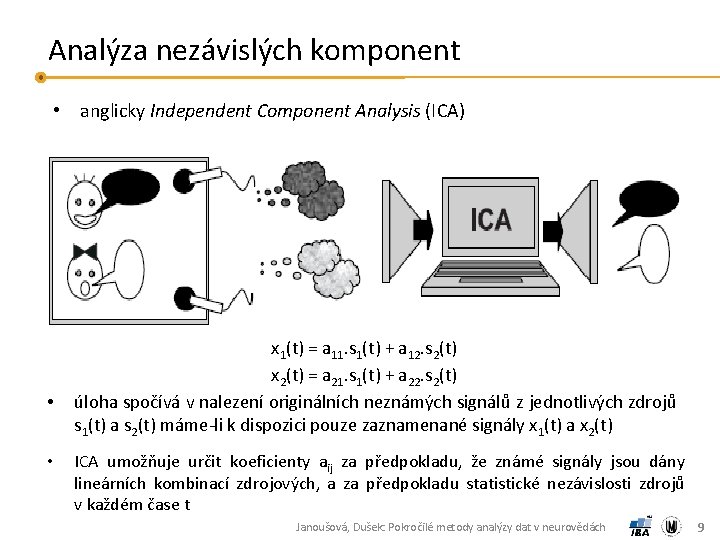 Analýza nezávislých komponent • anglicky Independent Component Analysis (ICA) • • x 1(t) =