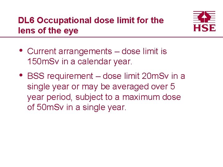 DL 6 Occupational dose limit for the lens of the eye • Current arrangements