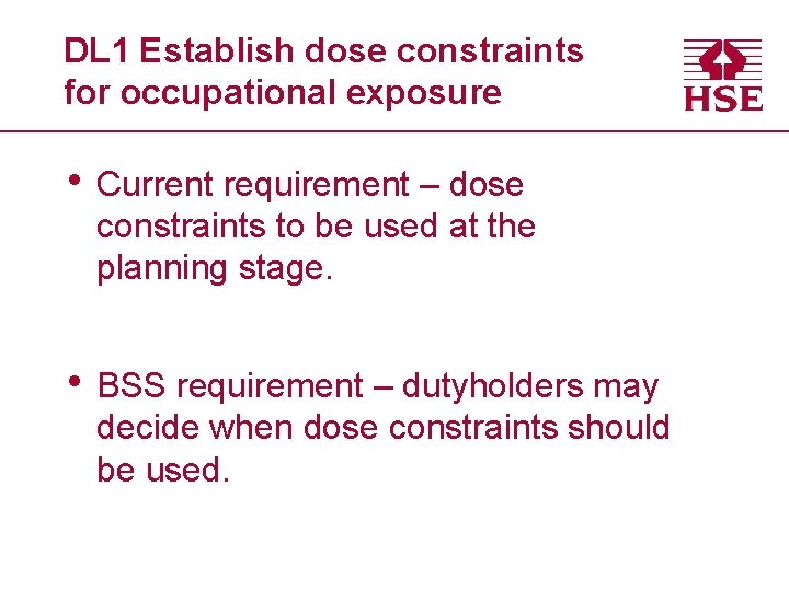 DL 1 Establish dose constraints for occupational exposure • Current requirement – dose constraints