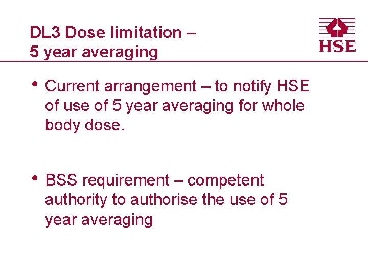 DL 3 Dose limitation – 5 year averaging • Current arrangement – to notify