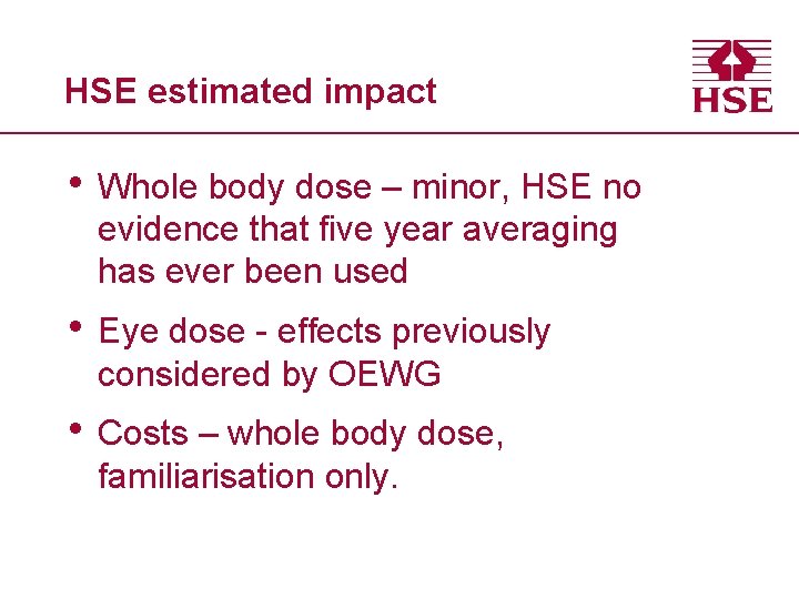 HSE estimated impact • Whole body dose – minor, HSE no evidence that five