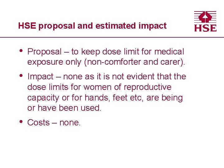 HSE proposal and estimated impact • Proposal – to keep dose limit for medical