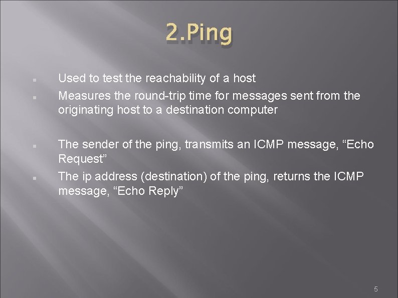 2. Ping Used to test the reachability of a host Measures the round-trip time