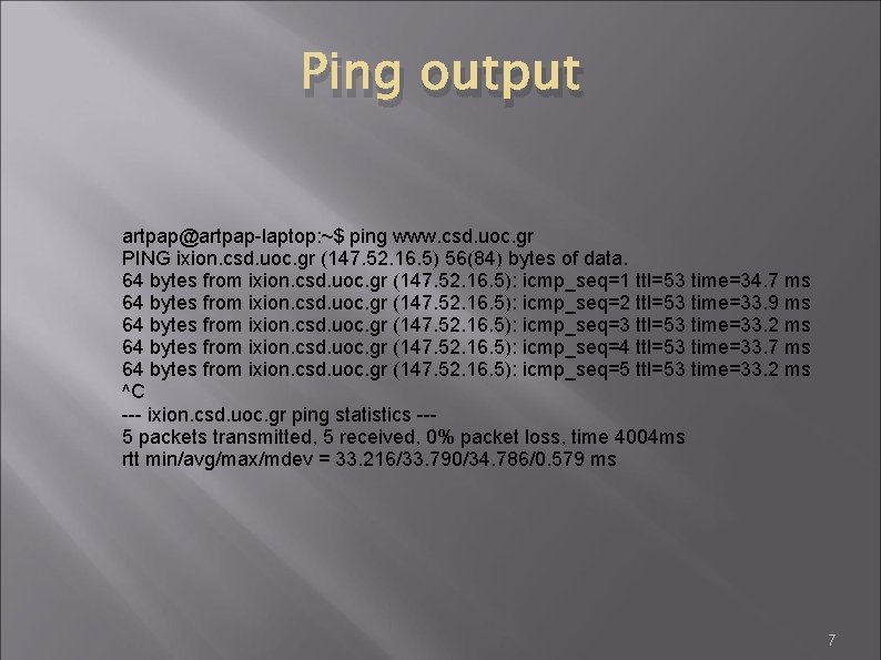 Ping output artpap@artpap-laptop: ~$ ping www. csd. uoc. gr PING ixion. csd. uoc. gr