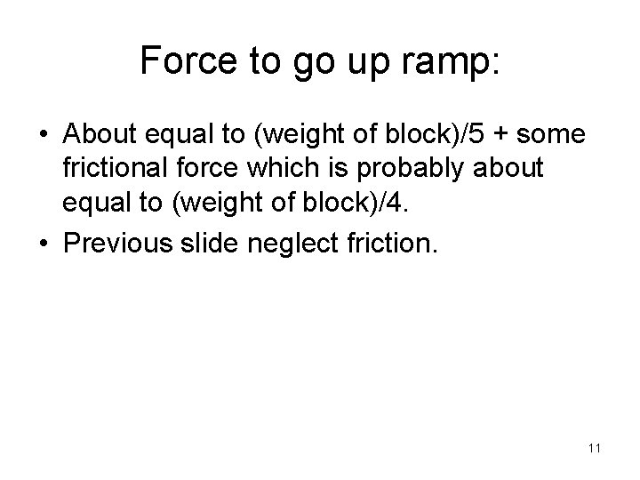 Force to go up ramp: • About equal to (weight of block)/5 + some