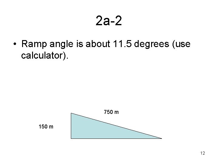 2 a-2 • Ramp angle is about 11. 5 degrees (use calculator). 750 m