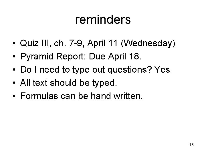 reminders • • • Quiz III, ch. 7 -9, April 11 (Wednesday) Pyramid Report: