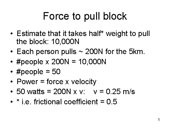 Force to pull block • Estimate that it takes half* weight to pull the
