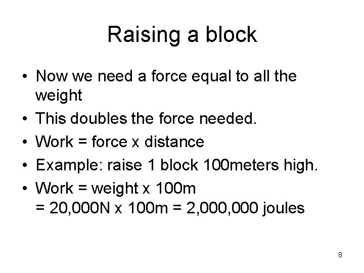 Raising a block • Now we need a force equal to all the weight