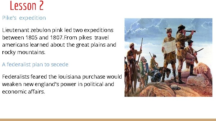 Lesson 2 Pike's expedition Lieutenant zebulon pink led two expeditions between 1805 and 1807.