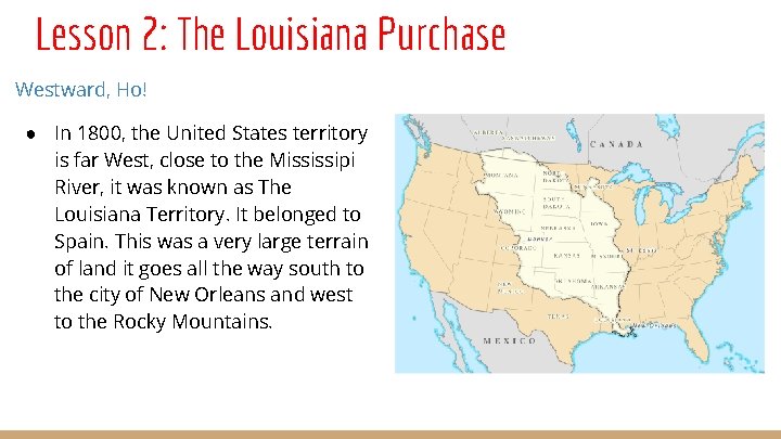 Lesson 2: The Louisiana Purchase Westward, Ho! ● In 1800, the United States territory