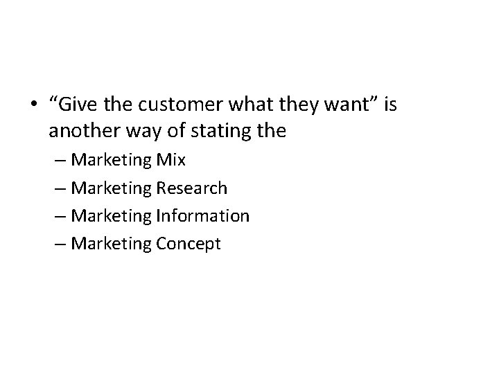  • “Give the customer what they want” is another way of stating the