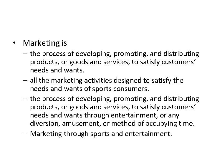  • Marketing is – the process of developing, promoting, and distributing products, or