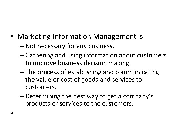  • Marketing Information Management is – Not necessary for any business. – Gathering