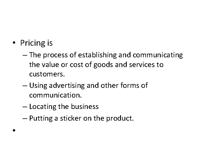  • Pricing is – The process of establishing and communicating the value or