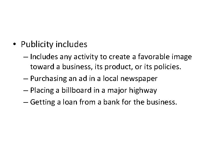  • Publicity includes – Includes any activity to create a favorable image toward