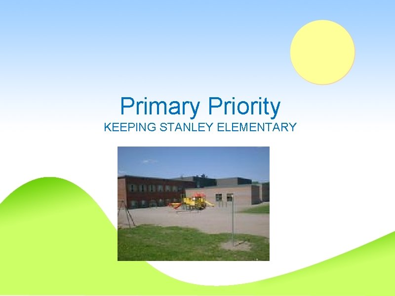 Primary Priority KEEPING STANLEY ELEMENTARY 