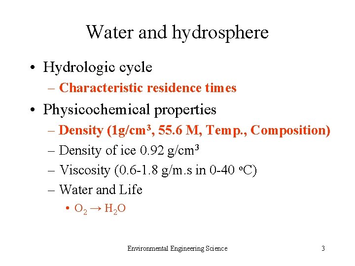 Water and hydrosphere • Hydrologic cycle – Characteristic residence times • Physicochemical properties –