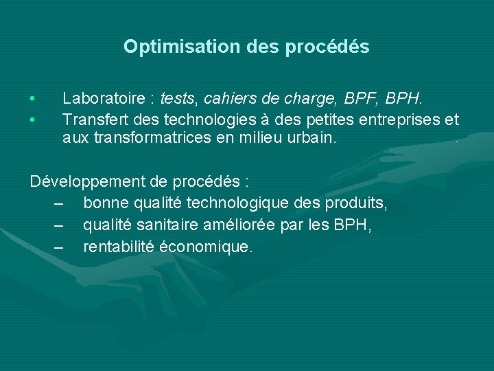 Optimisation des procédés • • Laboratoire : tests, cahiers de charge, BPF, BPH. Transfert