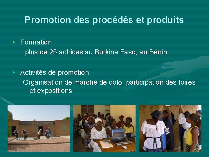 Promotion des procédés et produits • Formation plus de 25 actrices au Burkina Faso,