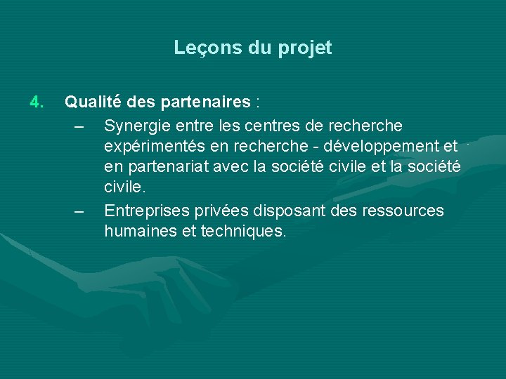 Leçons du projet 4. Qualité des partenaires : – Synergie entre les centres de